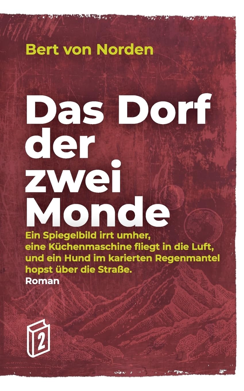 Das Dorf der zwei Monde: Ein Spiegelbild irrt umher, eine Küchenmaschine fliegt in die Luft, und ein Hund im karierten Regenmantel hopst über die Straße.