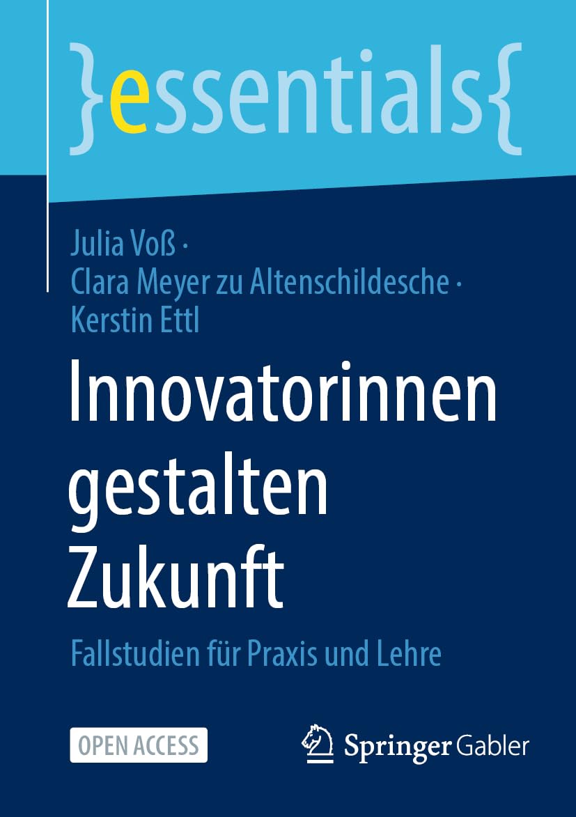 Innovatorinnen gestalten Zukunft: Fallstudien für Praxis und Lehre (essentials)