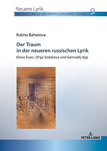 Der Traum in der neueren russischen Lyrik: Elena Švarc, Ol’ga Sedakova und Gennadij Ajgi: Elena ¿varc, Ol¿ga Sedakova und Gennadij Ajgi (Neuere Lyrik. ... und interdisziplinäre Studien, Band 9)