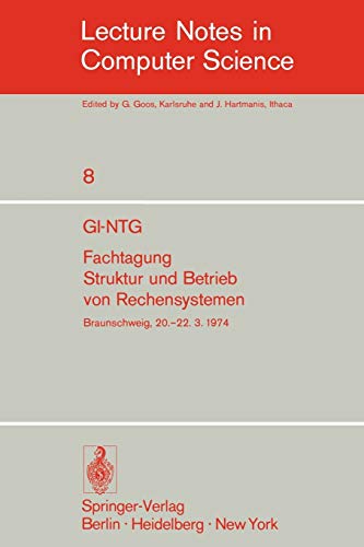 GI-NTG Fachtagung Struktur und Betrieb von Rechensystemen: Gesellschaft für Informatik e.V., Fachausschüsse Rechnerorganisation (3) und ... Notes in Computer Science, 8, Band 8)