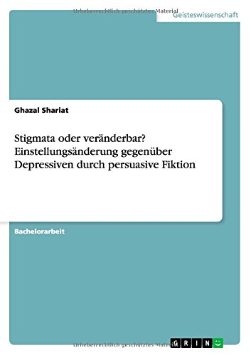 Stigmata oder veränderbar? Einstellungsänderung gegenüber Depressiven durch persuasive Fiktion
