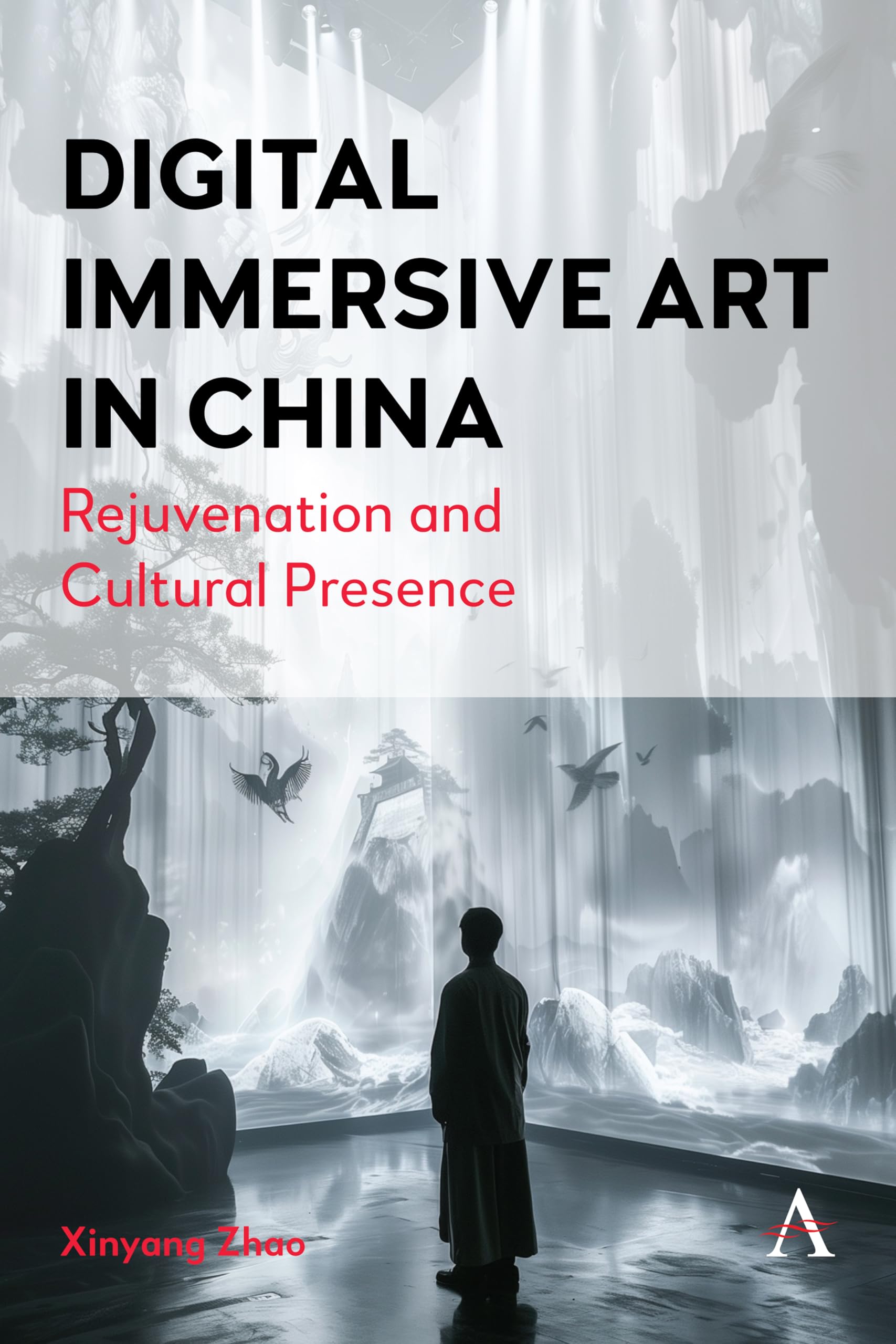 Digital Immersive Art in China: Rejuvenation and Cultural Presence (Anthem Series on Digital China, 1, Band 1)