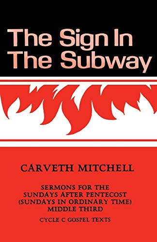 The Sign in the Subway: Cycle C Sermons for the Sundays after Pentecost (Sundays in Ordinary Time) Middle Third (Sundays in Ordinary Time : Cycle C Gospel Texts)