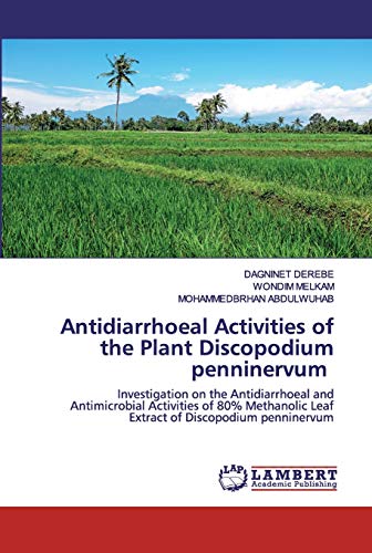 Antidiarrhoeal Activities of the Plant Discopodium penninervum: Investigation on the Antidiarrhoeal and Antimicrobial Activities of 80% Methanolic Leaf Extract of Discopodium penninervum