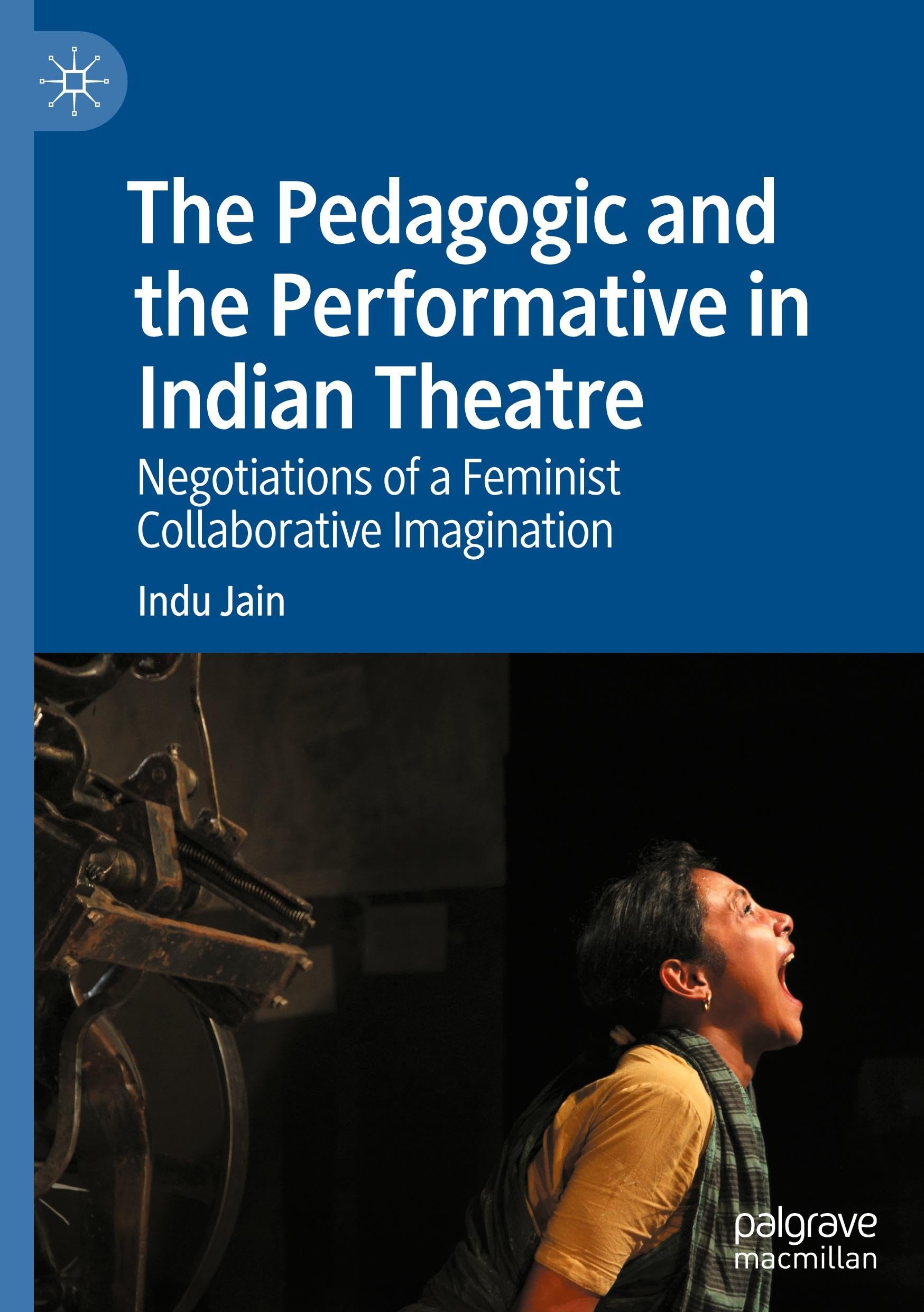 The Pedagogic and the Performative in Indian Theatre: Negotiations of a Feminist Collaborative Imagination