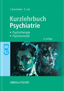 Psychiatrie, Psychotherapie, Psychosomatik. Kurzlehrbuch zum Gegenstandskatalog 3 mit Einarbeitung der wichtigen Prüfungsfakten