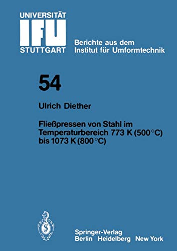 Fließpressen von Stahl im Temperaturbereich 773 K (500°C) bis 1073 (800°C) (IFU - Berichte aus dem Institut für Umformtechnik der Universität ... der Universität Stuttgart, 54, Band 54)