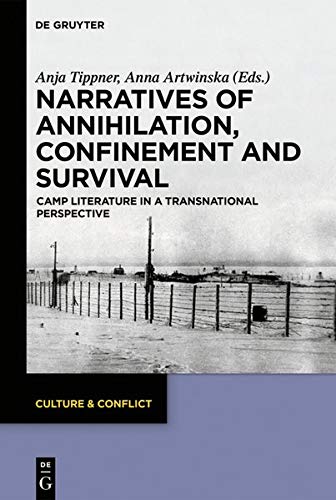 Narratives of Annihilation, Confinement, and Survival: Camp Literature in a Transnational Perspective (Culture & Conflict, Band 14)