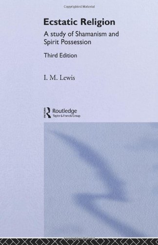 Ecstatic Religion: A Study of Shamanism and Spirit Possession