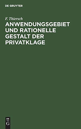 Anwendungsgebiet und rationelle Gestalt der Privatklage: Von der Holtzendorff-Stiftung mit dem Preise gekrönte Arbeit