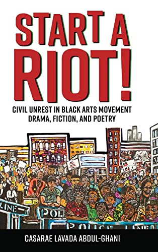 Start a Riot!: Civil Unrest in Black Arts Movement Drama, Fiction, and Poetry (Margaret Walker Alexander Series in African American Studies)