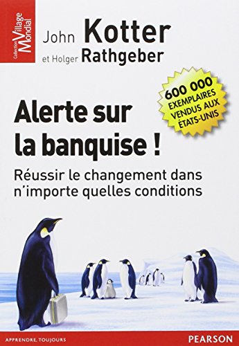 Alerte Sur La Banquise ! : Réussir Le Changement Dans N'importe Quelles Conditions