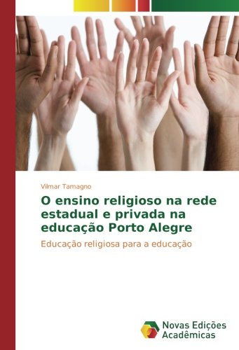 O ensino religioso na rede estadual e privada na educação Porto Alegre: Educação religiosa para a educação