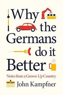 Why The Germans Do It Better: Lessons from a Grown-up Country