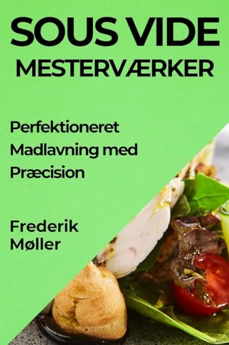 Sous Vide Mesterværker: Perfektioneret Madlavning med Præcision