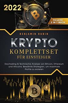 Krypto Komplettset für Einsteiger - Das große 2 in 1 Buch: Daytrading & Technische Analyse von Bitcoin, Ethereum und Altcoins. Bewährte Strategien, um maximale Profite zu erzielen