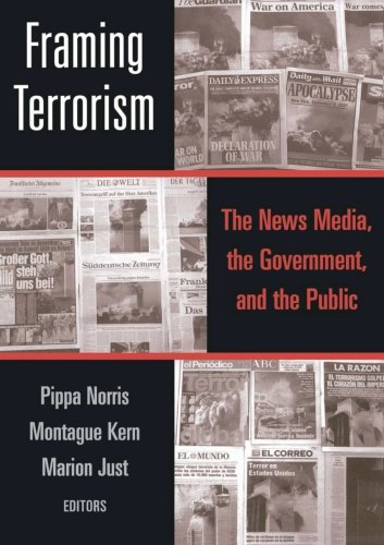 Framing Terrorism: The News Media, the Government and the Public