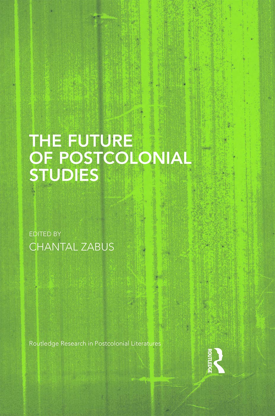 The Future of Postcolonial Studies (Routledge Research in Postcolonial Literatures, 29, Band 29)