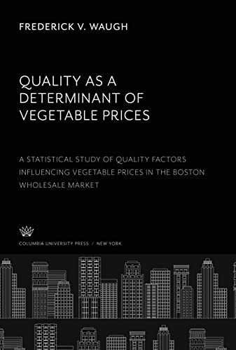 Quality as a Determinant of Vegetable Prices: a Statistical Study of Quality Factors Influencing Vegetable Prices in the Boston Wholesale Market