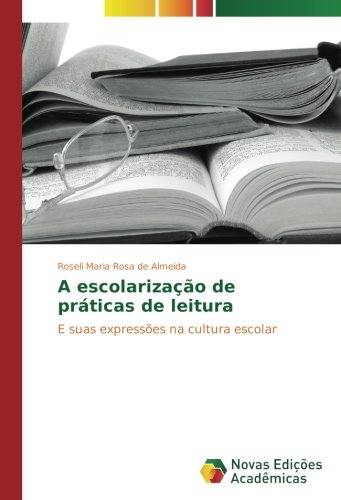 A escolarização de práticas de leitura: E suas expressões na cultura escolar