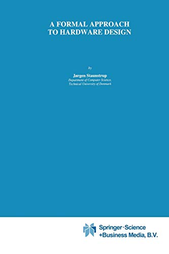 A Formal Approach to Hardware Design (The Springer International Series in Engineering and Computer Science) (The Springer International Series in Engineering and Computer Science, 253, Band 253)