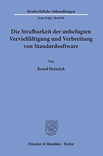 Die Strafbarkeit der unbefugten Vervielfältigung und Verbreitung von Standardsoftware. (Strafrechtliche Abhandlungen. Neue Folge, Band 86)