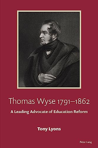 Thomas Wyse 1791-1862: A Leading Advocate of Education Reform