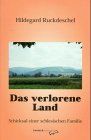 Das verlorene Land. Schicksal einer schlesischen Familie