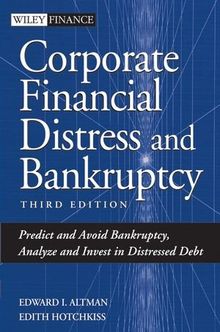 Corporate Financial Distress and Bankruptcy: Predict and Avoid Bankruptcy, Analyze and Invest in Distressed Debt (Wiley Finance)