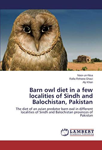 Barn owl diet in a few localities of Sindh and Balochistan, Pakistan: The diet of an avian predator barn owl in different localities of Sindh and Balochistan provinces of Pakistan