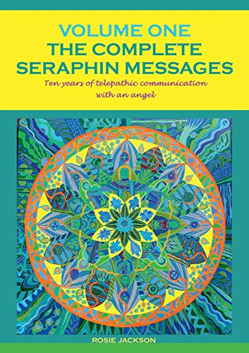 The Complete Seraphin Messages, Volume I: Ten years of telepathic communication with an angel (Seraphin Series)