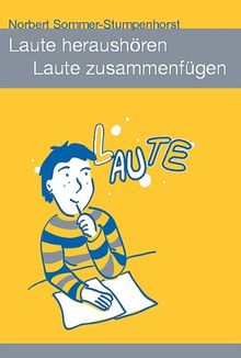 Laute heraushören - Laute zusammenfügen: Hilfen für das häusliche Üben, Lese- und Rechtschreibförderung