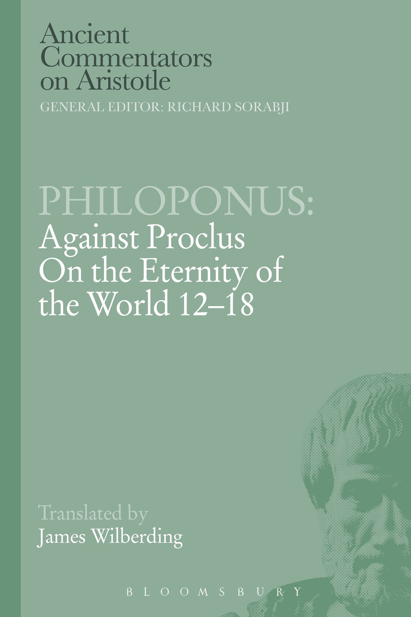 Philoponus: Against Proclus on the Eternity of the World 12-18 (Ancient Commentators on Aristotle)