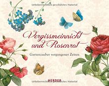 Vergissmeinnicht und Rosenrot: Gartenzauber vergangener Zeiten