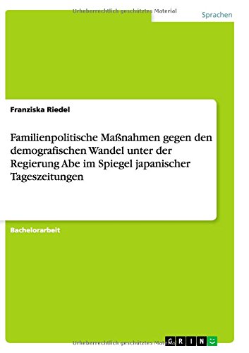 Familienpolitische Maßnahmen gegen den demografischen Wandel unter der Regierung Abe im Spiegel japanischer Tageszeitungen