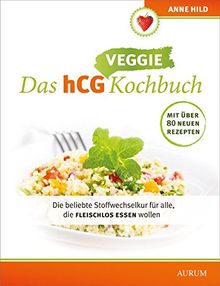 Das hCG Kochbuch - Veggie: Die beliebte Stoffwechselkur für alle, die fleischlos essen wollen