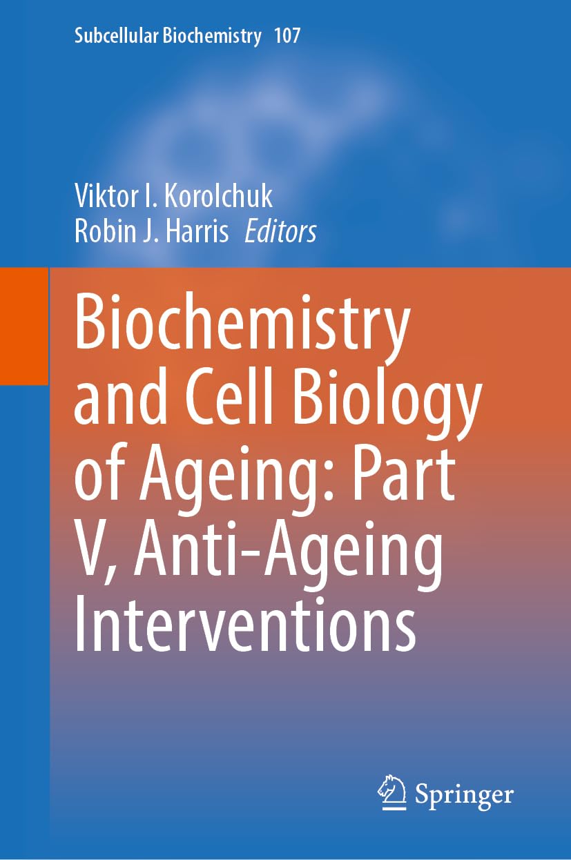 Biochemistry and Cell Biology of Ageing: Part V, Anti-Ageing Interventions (Subcellular Biochemistry, 107, Band 107)