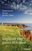 Begleitet von guten Mächten. Segensworte für ein ganzes Leben