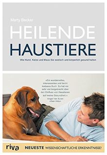 Heilende Haustiere: Wie Hund, Katze und Maus Sie seelisch gesund halten