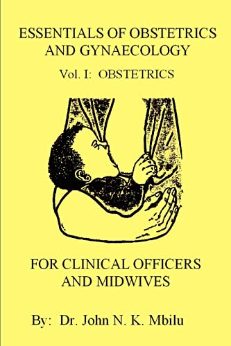 John Mbilu Essentials Of Obstetrics And Gynaecology For Clinical Officers And Midwives, Vol. I, Obstetrics