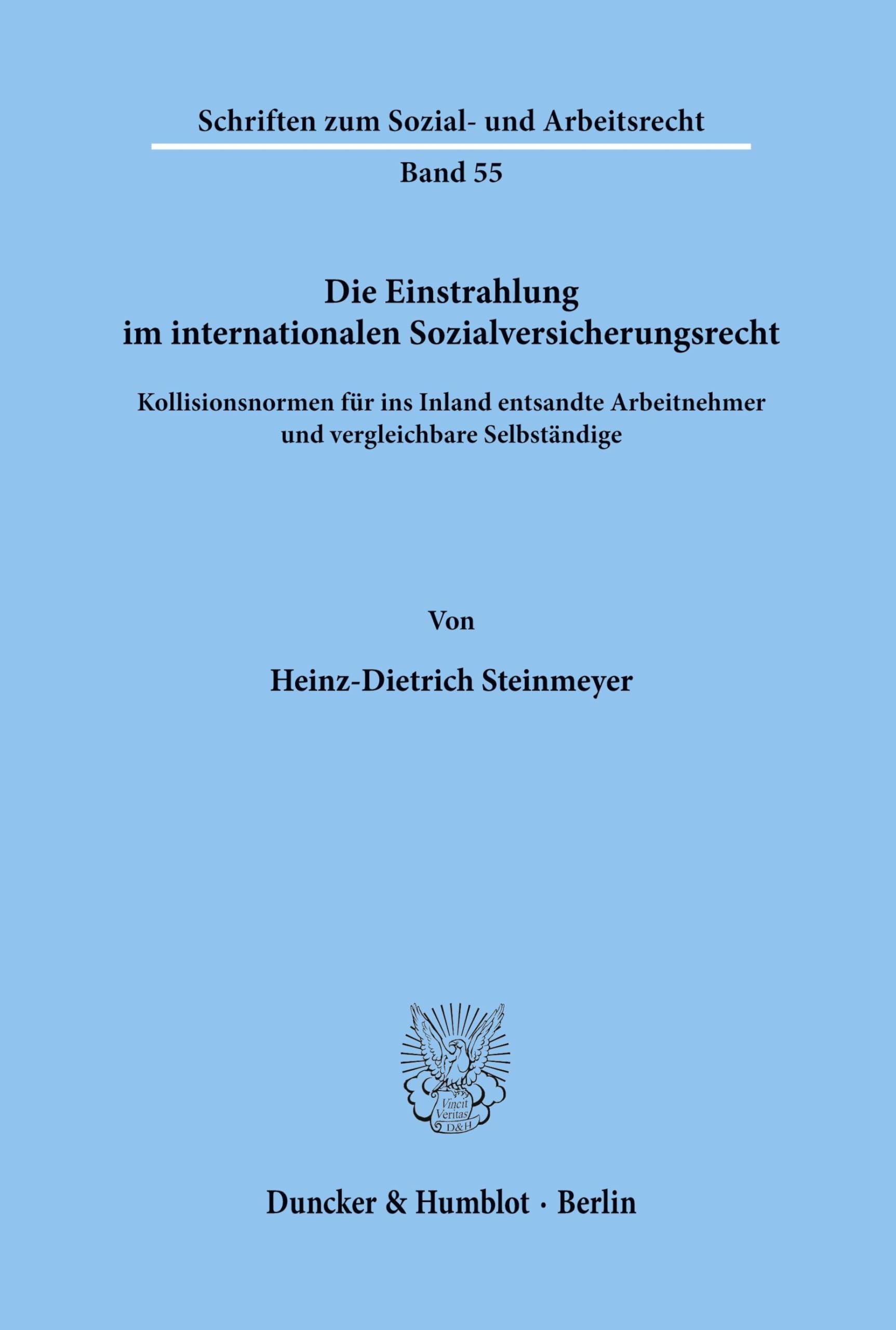 Die Einstrahlung im internationalen Sozialversicherungsrecht.: Kollisionsnormen für ins Inland entsandte Arbeitnehmer und vergleichbare Selbständige. (Schriften zum Sozial- und Arbeitsrecht, Band 55)