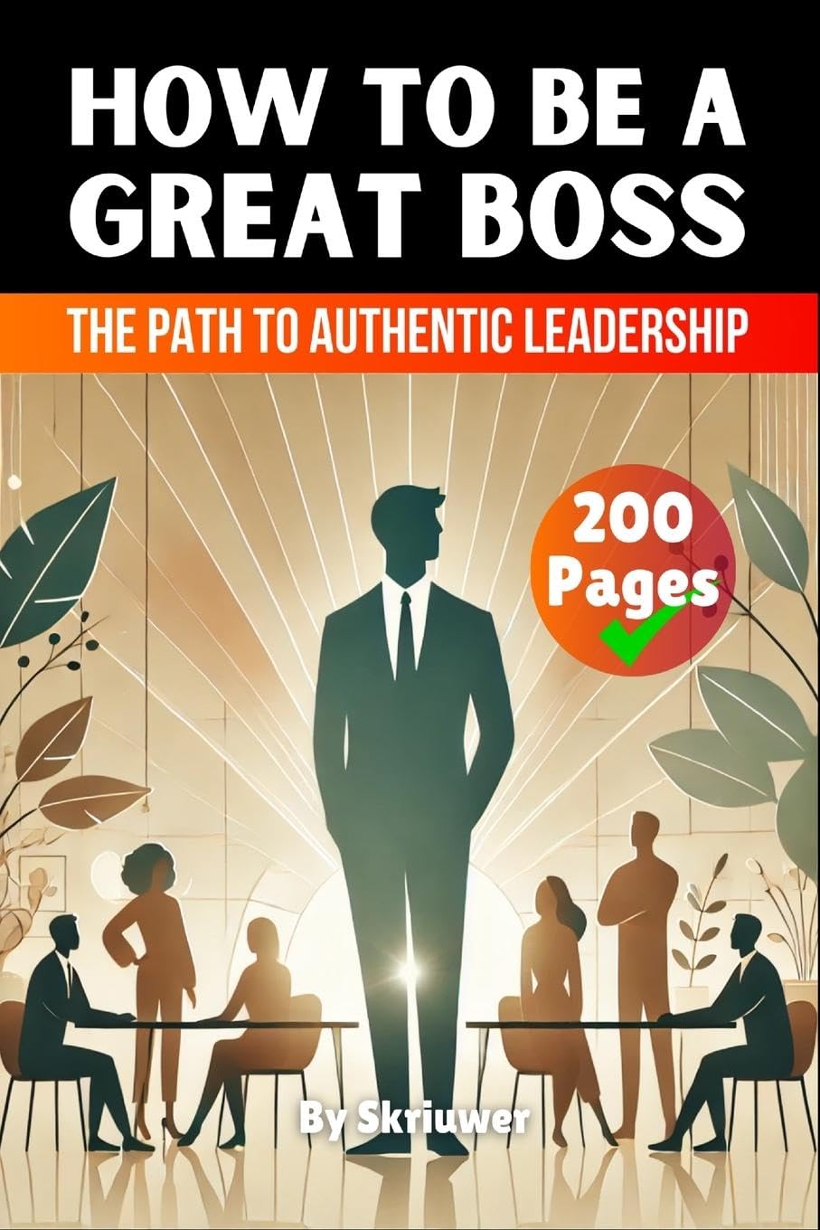 Skriuwer .com How To Be A Great Boss Book, The Path To Authentic Leadership