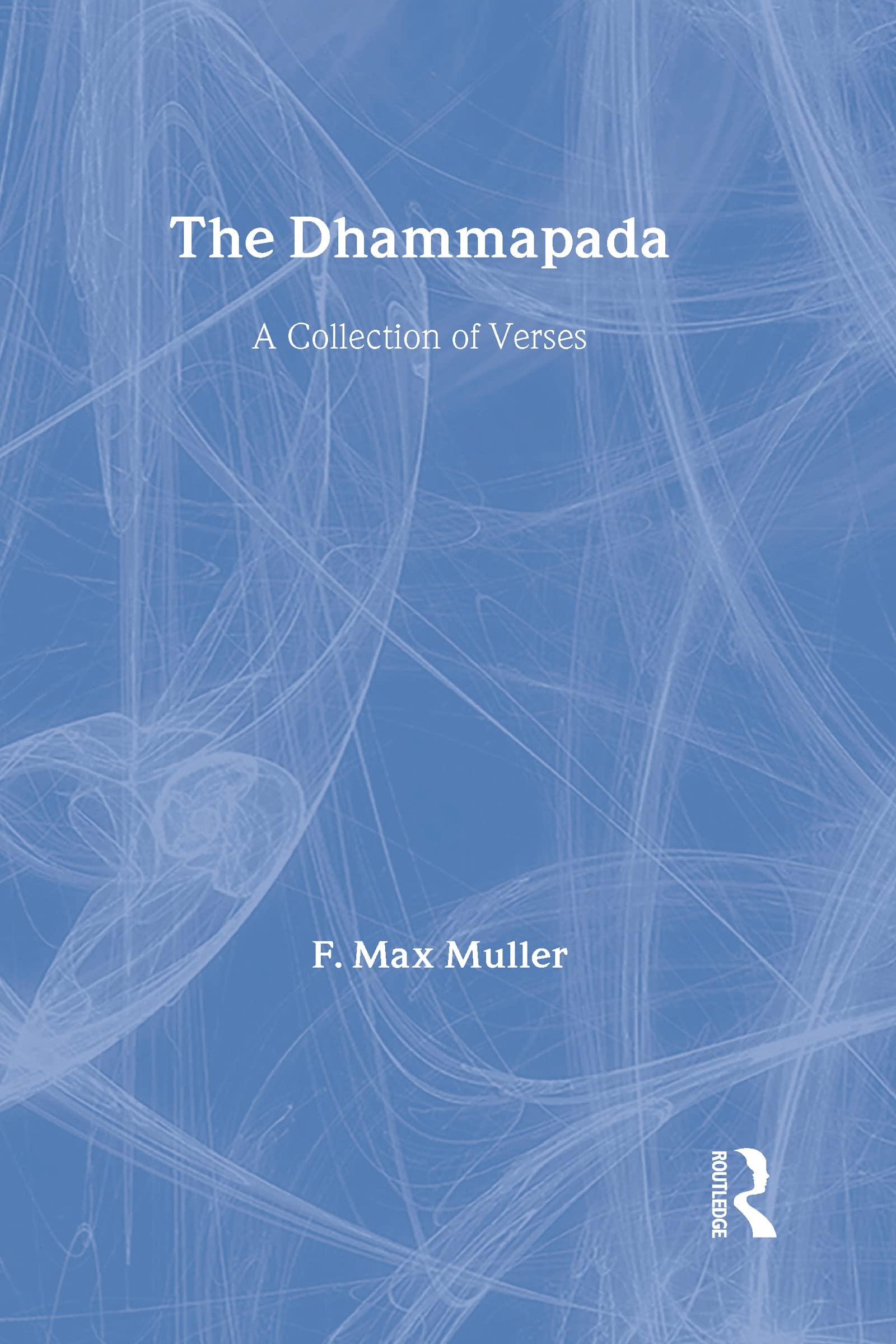 The Dhammapada and Sutta-Nipata (Sacred Books of the East, Band 10)