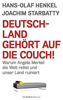 Deutschland gehört auf die Couch!: Warum Angela Merkel die Welt rettet und unser Land ruiniert