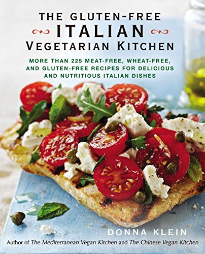 The Gluten-Free Italian Vegetarian Kitchen: More Than 225 Meat-Free, Wheat-Free, and Gluten-Free Recipes for Delicious and Nutricious Italian Dishes