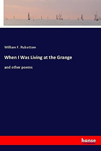 When I Was Living at the Grange: and other poems