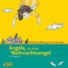 Angela,der kleine Weihnachtsengel: Ein Singspiel