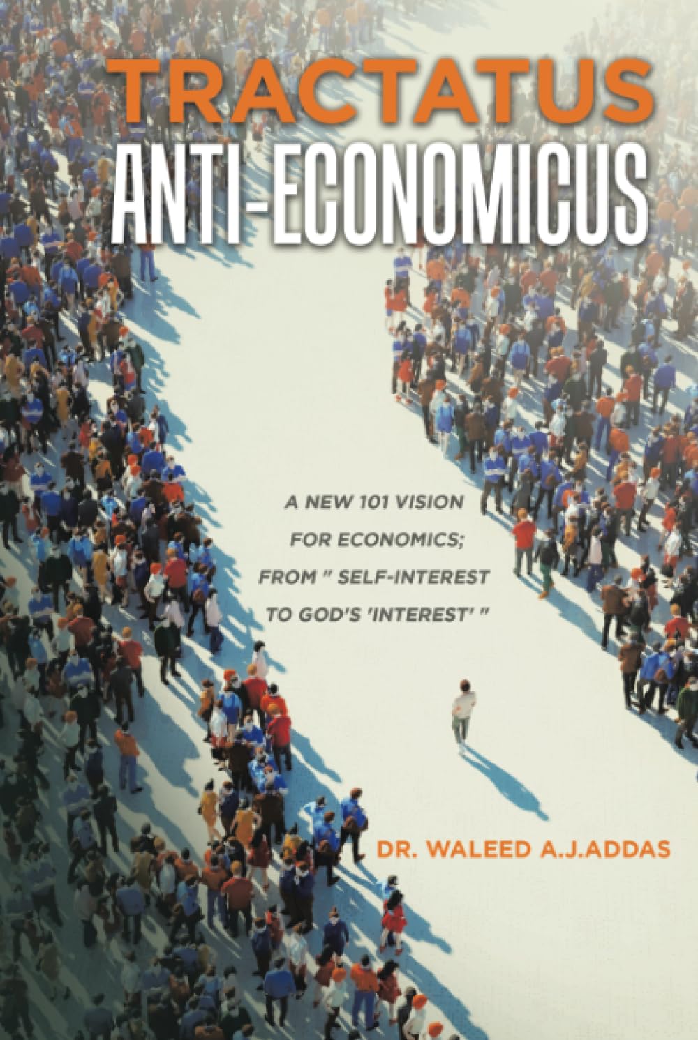 Tractatus Anti-Economicus: A new 101 Vision for Economics; from self-interest to God's 'interest'