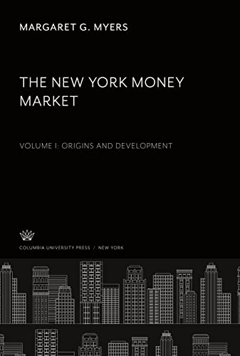 The New York Money Market: Volume I Origins and Development