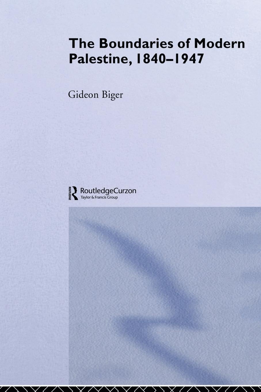The Boundaries of Modern Palestine, 1840-1947 (Routledge Studies in Middle Eastern History) (Routledge Curzon Studies in Middle Eastern History)